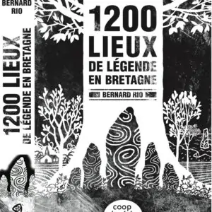 1200 lieux de légende en Bretagne (Bernard Rio)