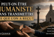 Peut-on être humaniste sans transmettre ce que l&rsquo;on a reçu ?